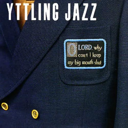 Yttling Jazz - Oh Lord, Why can't I keep my big mouth